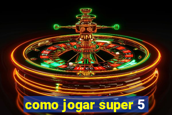 como jogar super 5